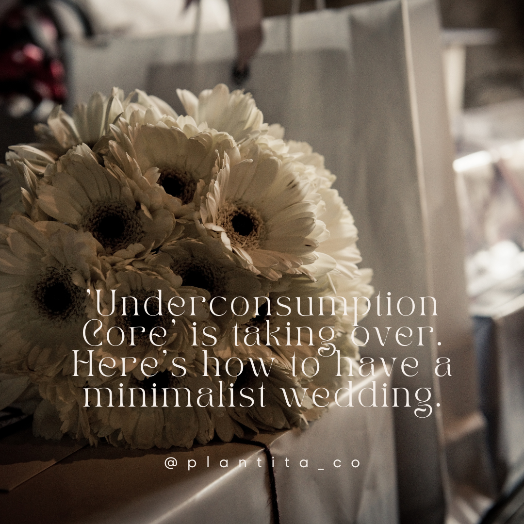 'Underconsumption Core' is taking over. Here's how to have a minimalist wedding.